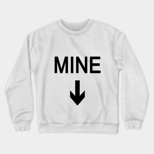 MINE with Arrow T-shirt Crewneck Sweatshirt by Scarebaby